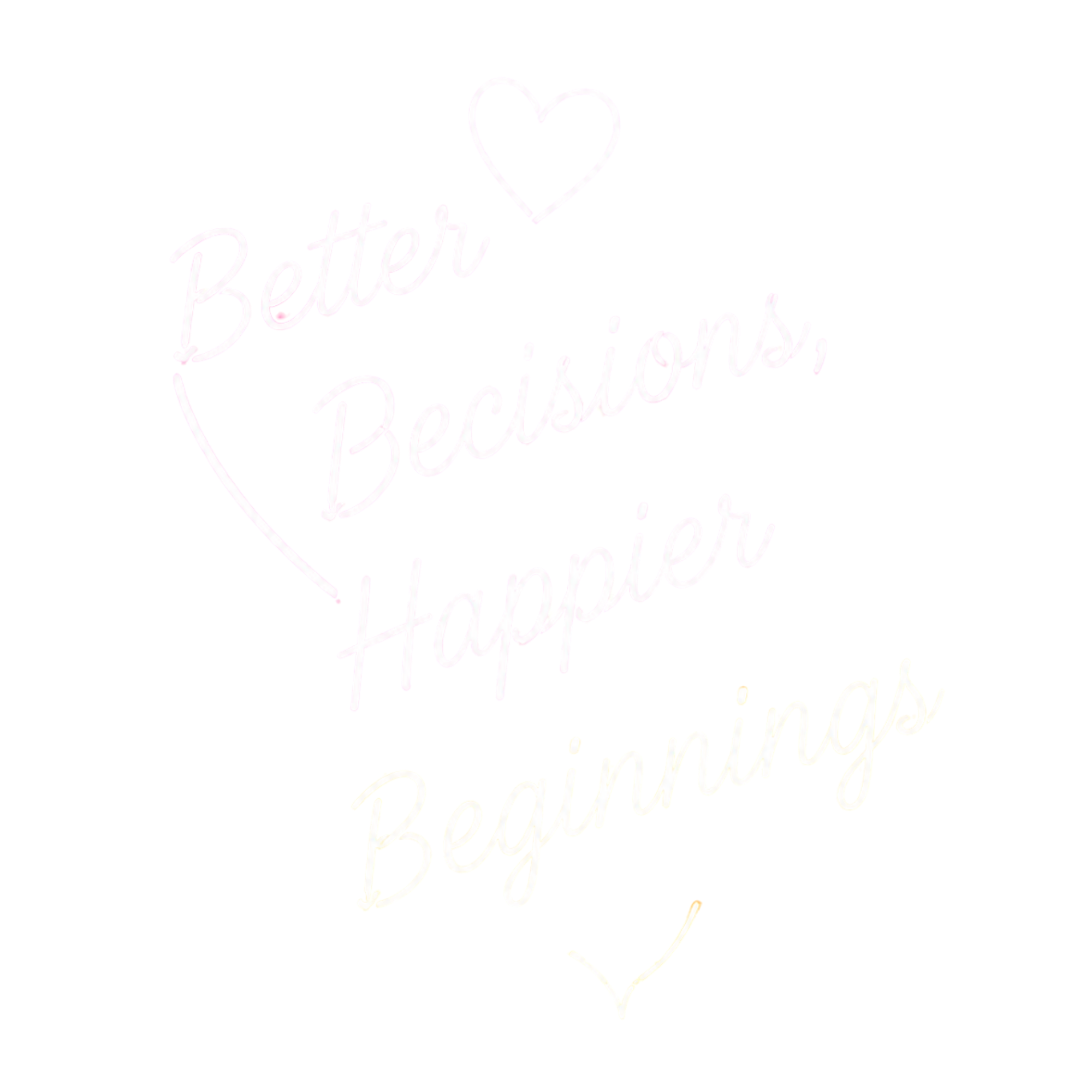Better Decisions, Happier Beginnings neon art